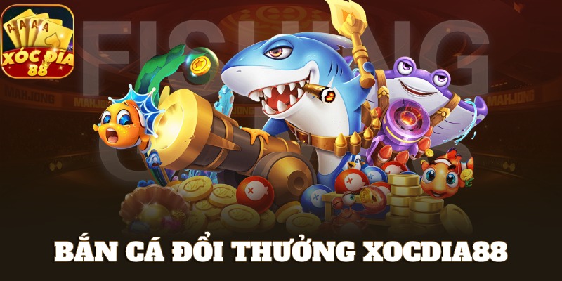 XOCDIA88 🎖️ Link Tải XOCDIA88 Chính Chủ Mới Nhất Không Chặn 40 Sảnh bắn cá Xocdia88 đổi thưởng thú vị